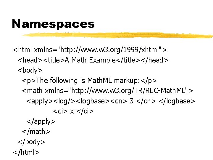 Namespaces <html xmlns="http: //www. w 3. org/1999/xhtml"> <head><title>A Math Example</title></head> <body> <p>The following is