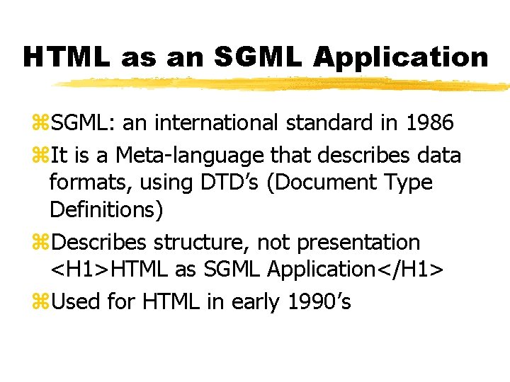 HTML as an SGML Application z. SGML: an international standard in 1986 z. It
