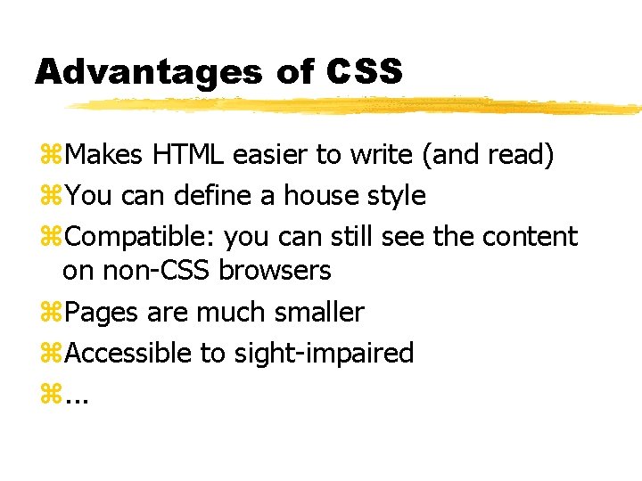 Advantages of CSS z. Makes HTML easier to write (and read) z. You can