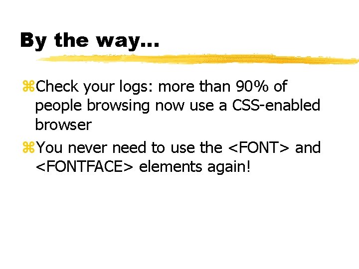 By the way. . . z. Check your logs: more than 90% of people