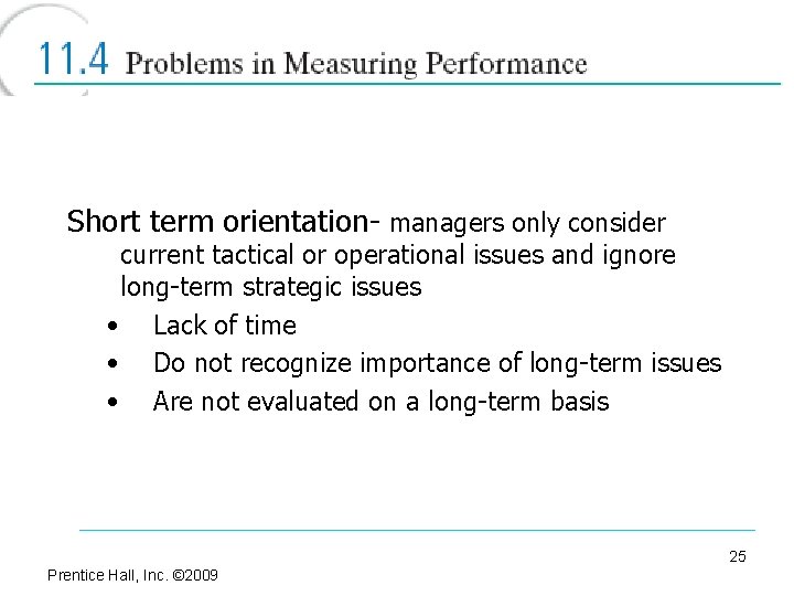 Short term orientation- managers only consider current tactical or operational issues and ignore long-term