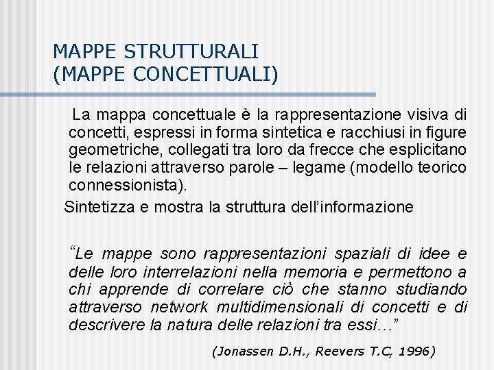 MAPPE STRUTTURALI (MAPPE CONCETTUALI) La mappa concettuale è la rappresentazione visiva di concetti, espressi