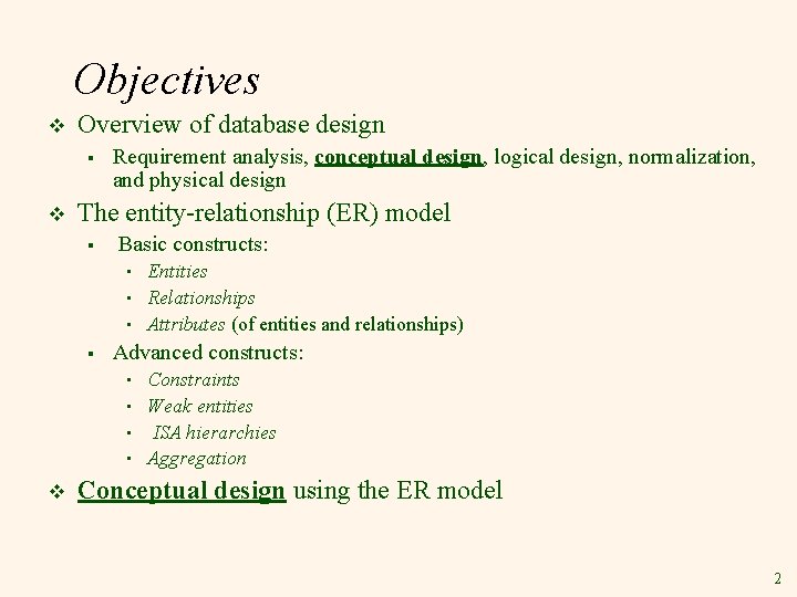 Objectives v Overview of database design § v Requirement analysis, conceptual design, logical design, Objectives v Overview of database design § v Requirement analysis, conceptual design, logical design,