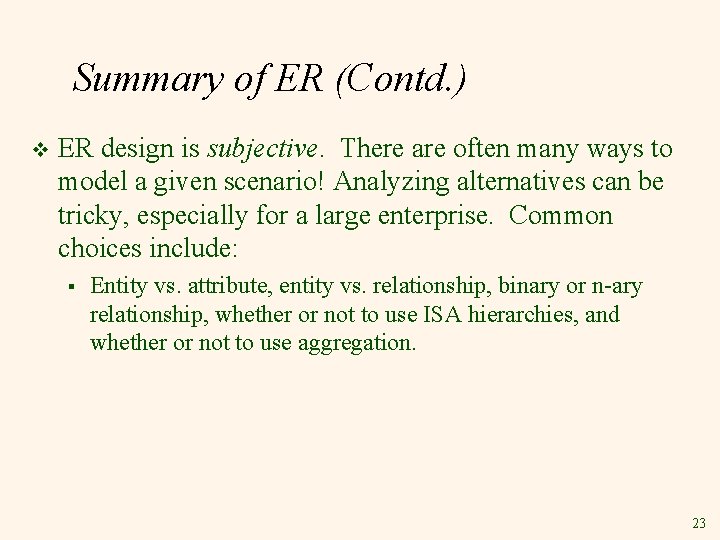 Summary of ER (Contd. ) v ER design is subjective. There are often many Summary of ER (Contd. ) v ER design is subjective. There are often many