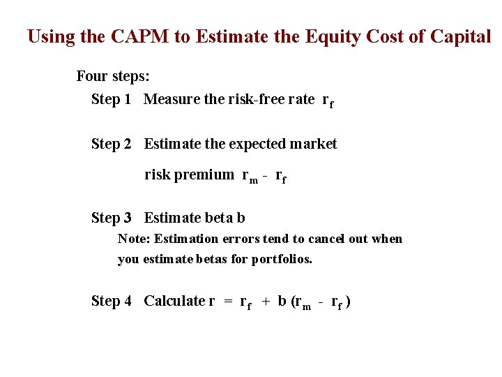 Using the CAPM to Estimate the Equity Cost of Capital Four steps: Step 1