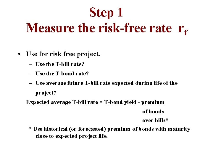 Step 1 Measure the risk-free rate rf • Use for risk free project. –