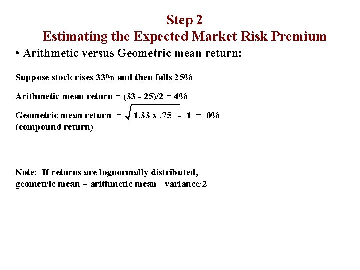 Step 2 Estimating the Expected Market Risk Premium • Arithmetic versus Geometric mean return: