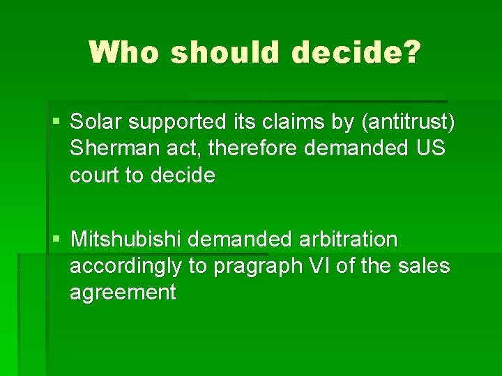 Who should decide? § Solar supported its claims by (antitrust) Sherman act, therefore demanded
