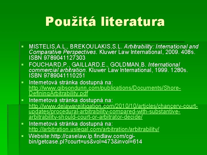 Použitá literatura § MISTELIS, A. L. , BREKOULAKIS, S. L. Arbitrability: International and Comparative