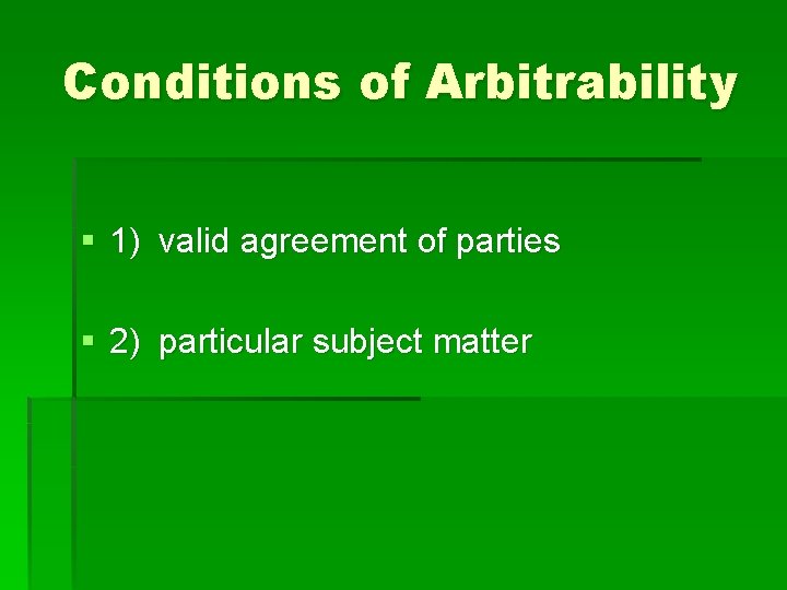 Conditions of Arbitrability § 1) valid agreement of parties § 2) particular subject matter