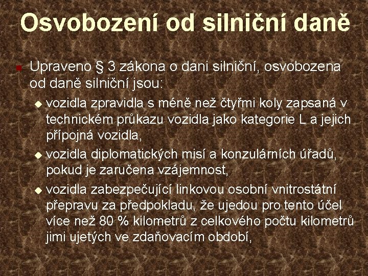 Osvobození od silniční daně n Upraveno § 3 zákona o dani silniční, osvobozena od