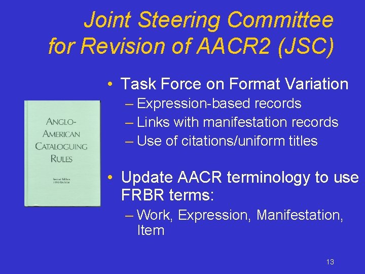 Joint Steering Committee for Revision of AACR 2 (JSC) • Task Force on Format