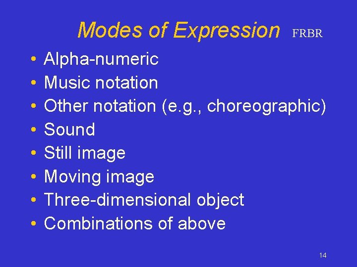 Modes of Expression • • FRBR Alpha-numeric Music notation Other notation (e. g. ,
