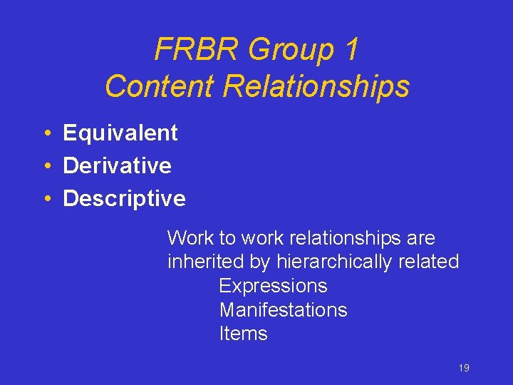 FRBR Group 1 Content Relationships • Equivalent • Derivative • Descriptive Work to work