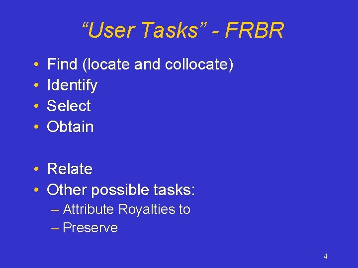“User Tasks” - FRBR • • Find (locate and collocate) Identify Select Obtain •