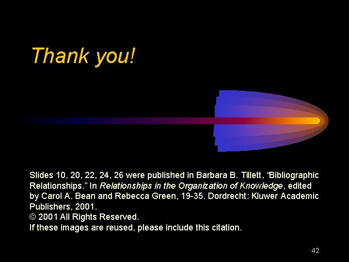 Thank you! Slides 10, 22, 24, 26 were published in Barbara B. Tillett, “Bibliographic
