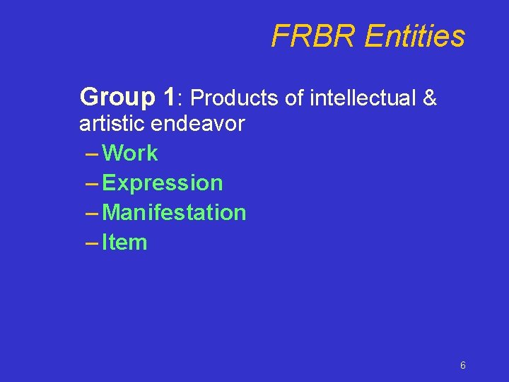 FRBR Entities Group 1: Products of intellectual & artistic endeavor – Work – Expression