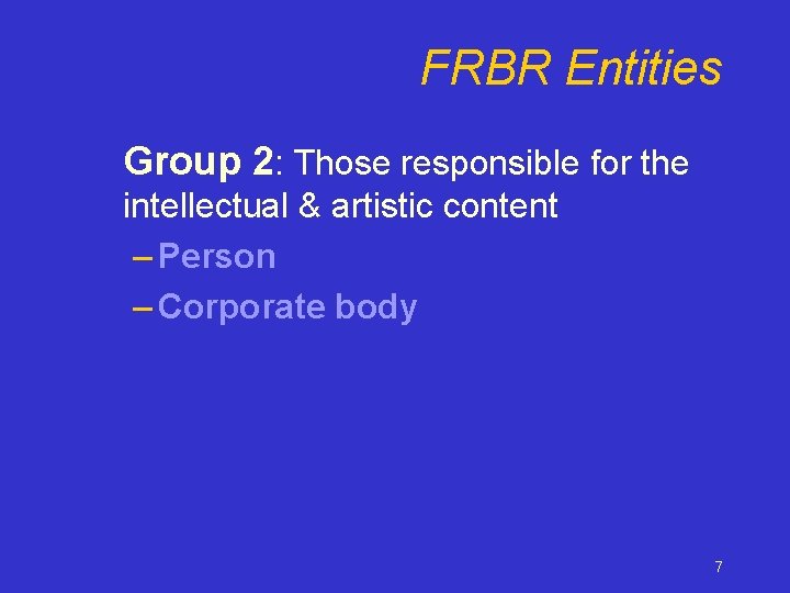 FRBR Entities Group 2: Those responsible for the intellectual & artistic content – Person