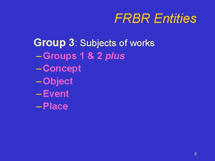 FRBR Entities Group 3: Subjects of works – Groups 1 & 2 plus –