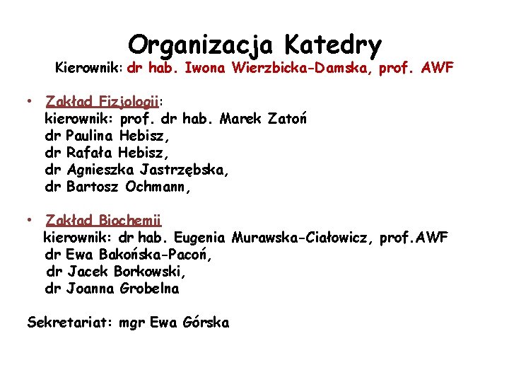 Organizacja Katedry Kierownik: dr hab. Iwona Wierzbicka-Damska, prof. AWF • Zakład Fizjologii: kierownik: prof.