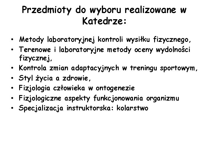 Przedmioty do wyboru realizowane w Katedrze: • Metody laboratoryjnej kontroli wysiłku fizycznego, • Terenowe