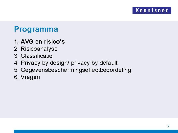 Programma 1. AVG en risico’s 2. Risicoanalyse 3. Classificatie 4. Privacy by design/ privacy