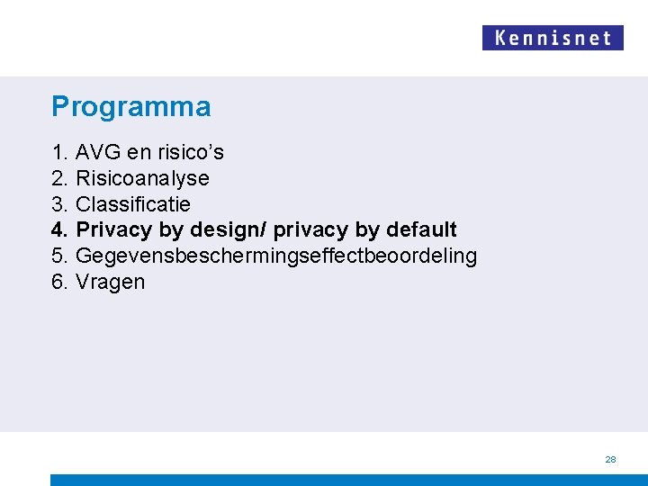 Programma 1. AVG en risico’s 2. Risicoanalyse 3. Classificatie 4. Privacy by design/ privacy