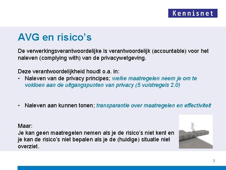 AVG en risico’s De verwerkingsverantwoordelijke is verantwoordelijk (accountable) voor het naleven (complying with) van