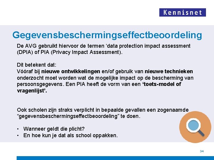 Gegevensbeschermingseffectbeoordeling De AVG gebruikt hiervoor de termen ‘data protection impact assessment (DPIA) of PIA