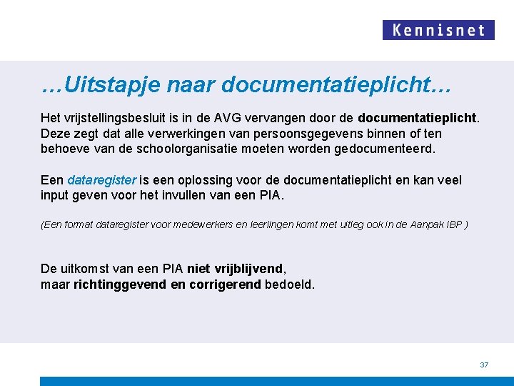 …Uitstapje naar documentatieplicht… Het vrijstellingsbesluit is in de AVG vervangen door de documentatieplicht. Deze