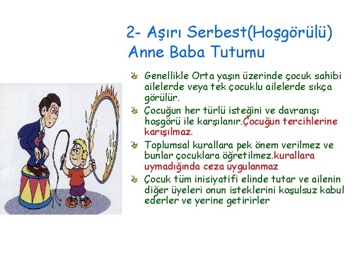 2 - Aşırı Serbest(Hoşgörülü) Anne Baba Tutumu Genellikle Orta yaşın üzerinde çocuk sahibi ailelerde