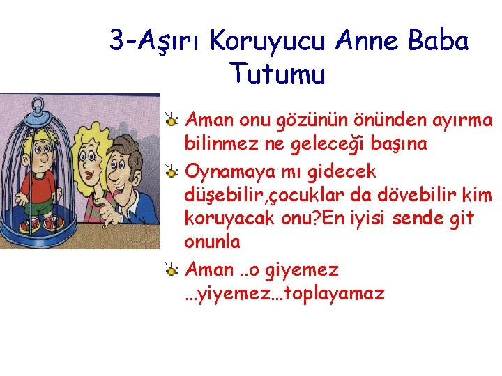 3 -Aşırı Koruyucu Anne Baba Tutumu Aman onu gözünün önünden ayırma bilinmez ne geleceği