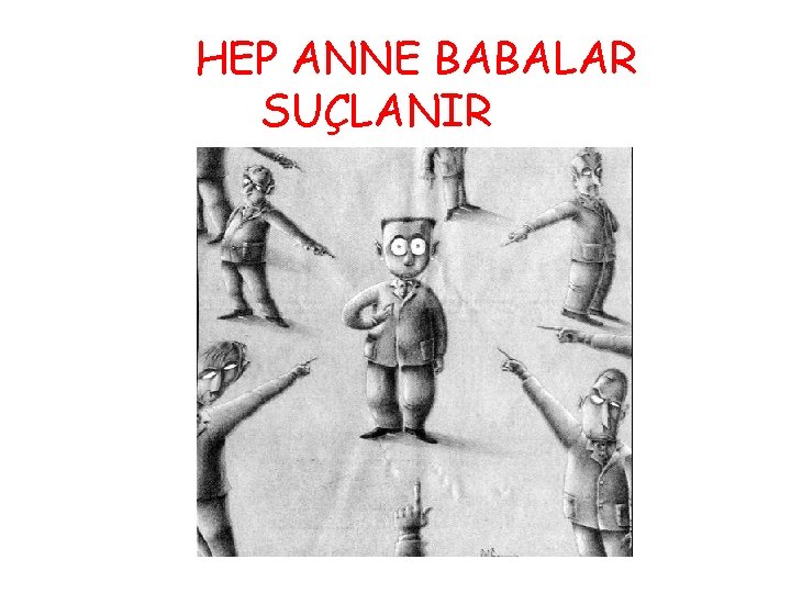 HEP ANNE BABALAR SUÇLANIR 