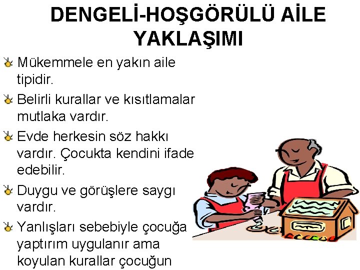 DENGELİ-HOŞGÖRÜLÜ AİLE YAKLAŞIMI Mükemmele en yakın aile tipidir. Belirli kurallar ve kısıtlamalar mutlaka vardır.