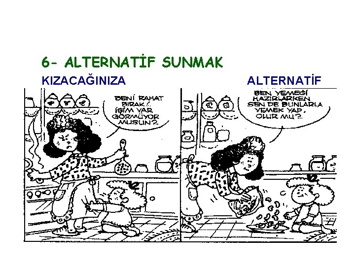 6 - ALTERNATİF SUNMAK KIZACAĞINIZA VERİN!! ALTERNATİF 