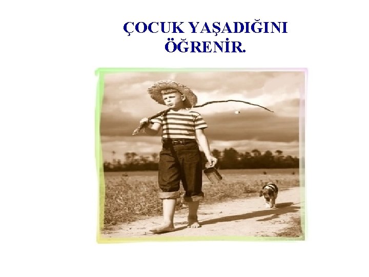 ÇOCUK YAŞADIĞINI ÖĞRENİR. 