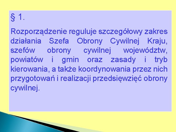 § 1. Rozporządzenie reguluje szczegółowy zakres działania Szefa Obrony Cywilnej Kraju, szefów obrony cywilnej