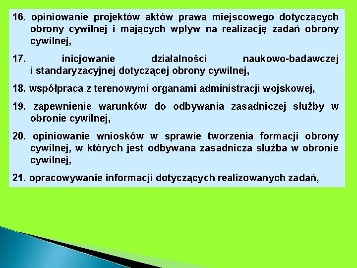 16. opiniowanie projektów aktów prawa miejscowego dotyczących obrony cywilnej i mających wpływ na realizację