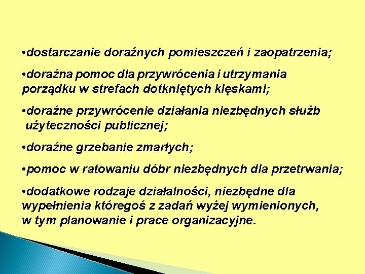  • dostarczanie doraźnych pomieszczeń i zaopatrzenia; • doraźna pomoc dla przywrócenia i utrzymania