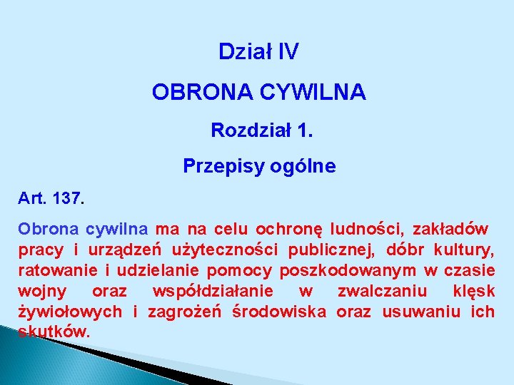 Dział IV OBRONA CYWILNA Rozdział 1. Przepisy ogólne Art. 137. Obrona cywilna ma na