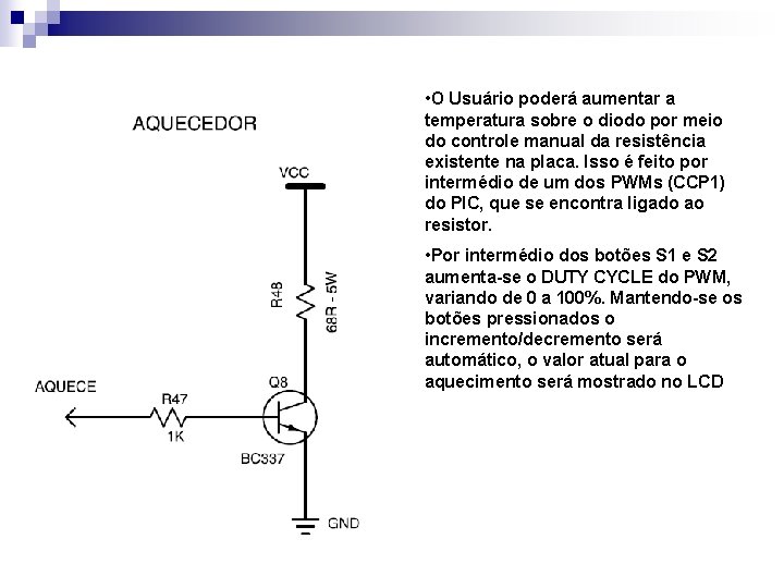  • O Usuário poderá aumentar a temperatura sobre o diodo por meio do