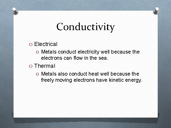 Conductivity O Electrical O Metals conduct electricity well because the electrons can flow in