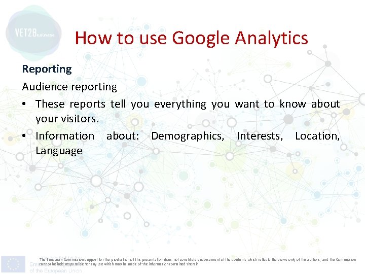 How to use Google Analytics Reporting Audience reporting • These reports tell you everything