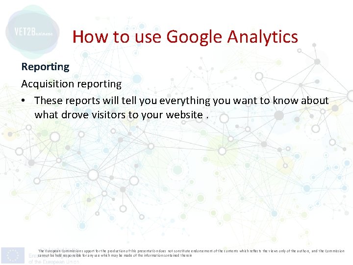 How to use Google Analytics Reporting Acquisition reporting • These reports will tell you