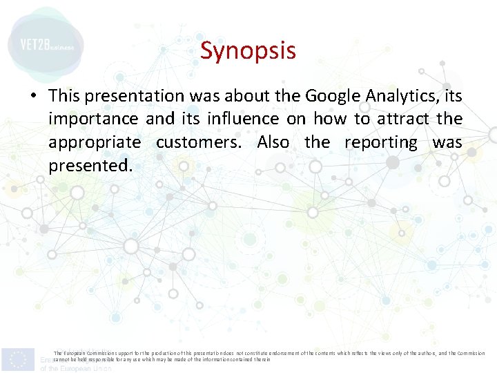 Synopsis • This presentation was about the Google Analytics, its importance and its influence