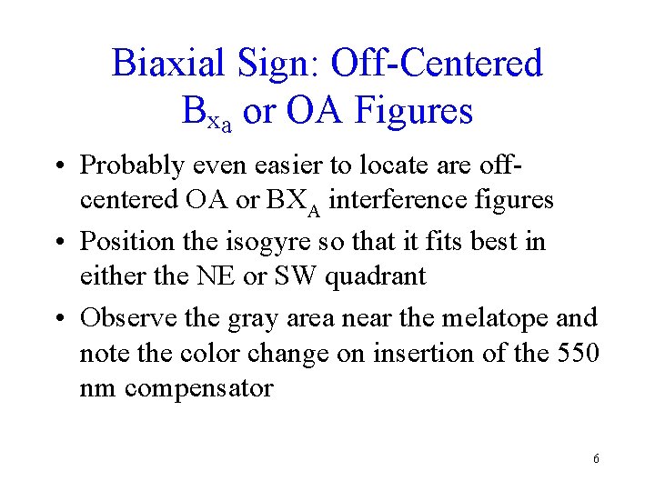 Biaxial Sign: Off-Centered Bxa or OA Figures • Probably even easier to locate are