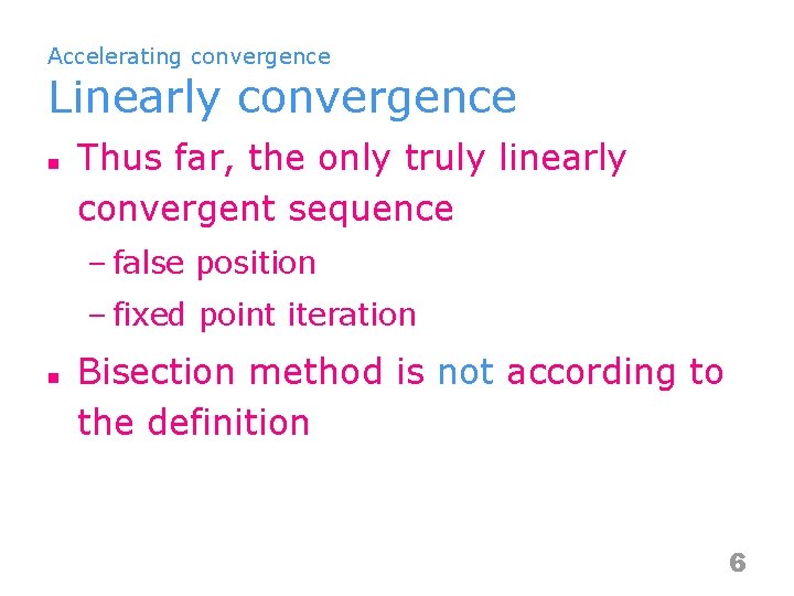 Accelerating convergence Linearly convergence n Thus far, the only truly linearly convergent sequence –