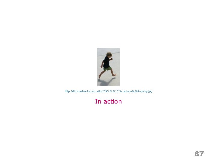 http: //thomashawk. com/hello/209/1017/1024/Jackson%20 Running. jpg In action 67 