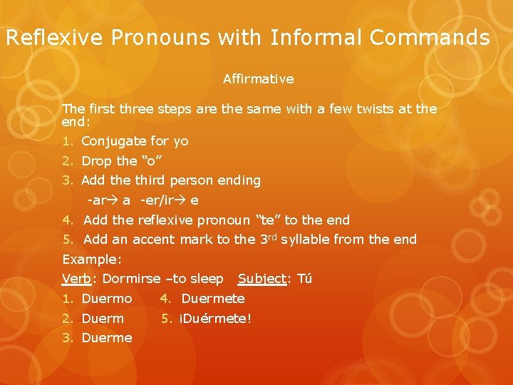 Reflexive Pronouns with Informal Commands Affirmative The first three steps are the same with Reflexive Pronouns with Informal Commands Affirmative The first three steps are the same with