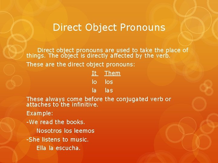 Direct Object Pronouns Direct object pronouns are used to take the place of things.